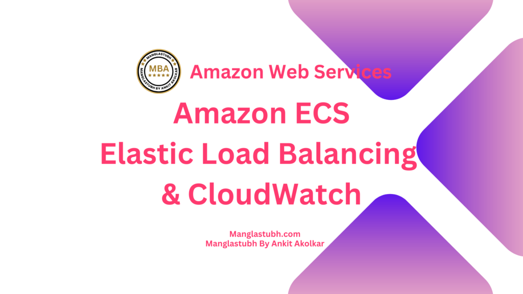 Amazon ECS, Elastic Load Balancing & CloudWatch. Manglastubh by ankit akolkar. free online courses. free seo tools