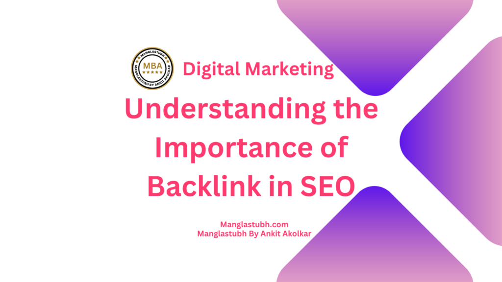 UNDERSTANDING THE IMPORTANCE OF BACKLINKS IN SEO. Backlinks in SEO. Manglastubh by ankit akolkar. free online courses. free seo tools