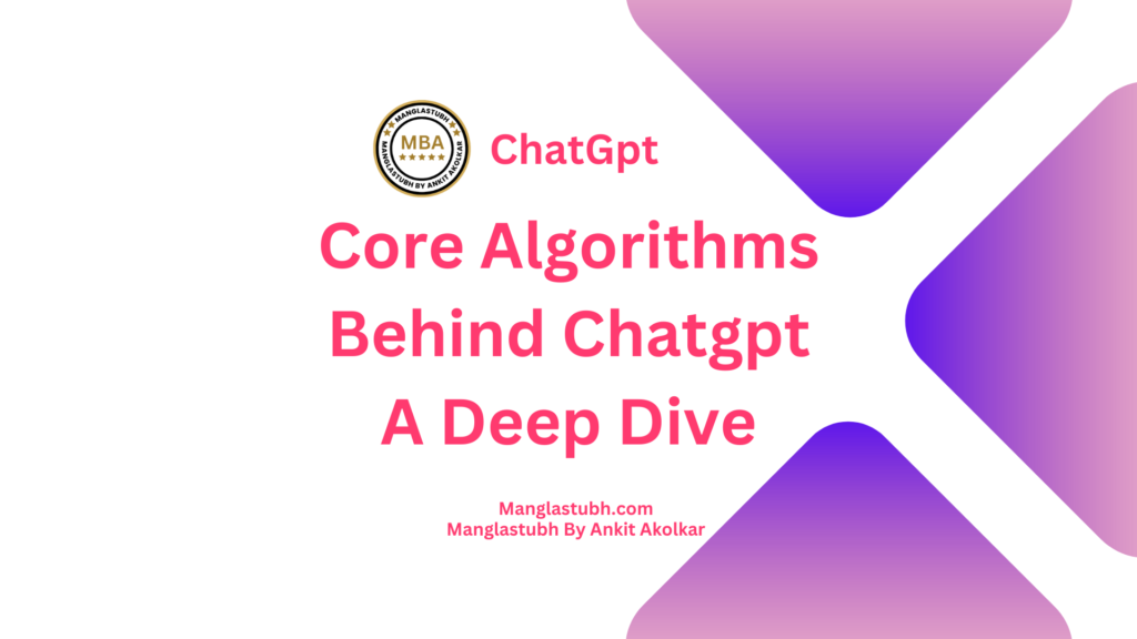 Core Algorithms Behind Chatgpt A Deep Dive. Manglastubh by ankit akolkar. free online courses. free seo tools