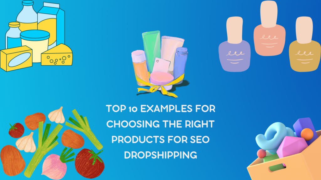 SEO Top 10 Examples for Choosing the Right Products for SEO Dropshipping. manglastubh by ankit akolkar.