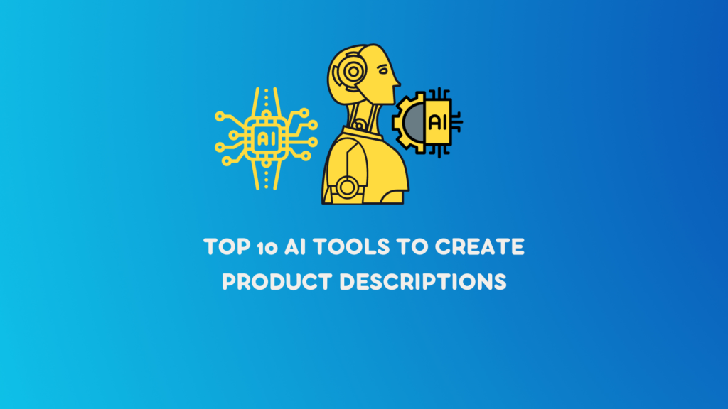 Top 10 AI Tools to Create Product Descriptions. manglastubh by ankit akolkar