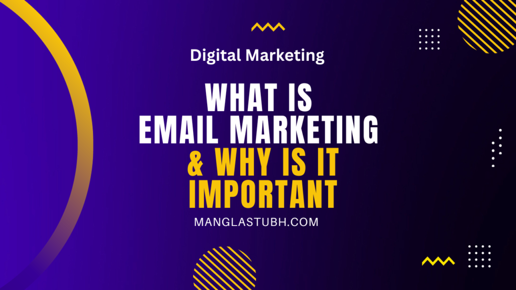 What is email marketing and why is it important. manglastubh by ankit akolkar