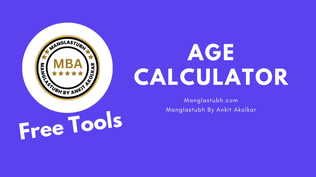 Age Calculator. manglastubh by ankit akolkar. free tools. free learning. free education.