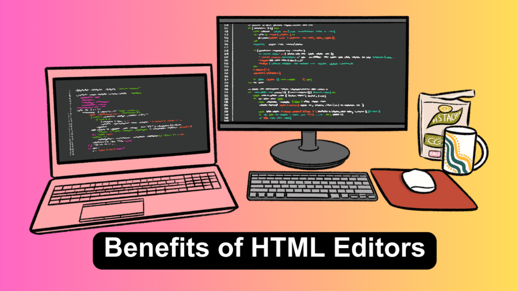 Benefits of HTML Editors. manglastubh by ankit akolkar. free tools. free learning. free education.