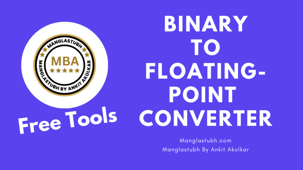 Binary To Floating-Point Converter. manglastubh by ankit akolkar. free tools. free learning. free education.