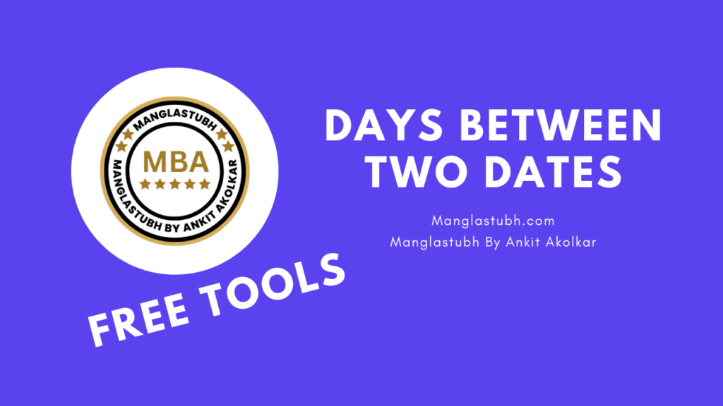 Days Between Two Dates. manglastubh by ankit akolkar. free tools. free learning. free education.