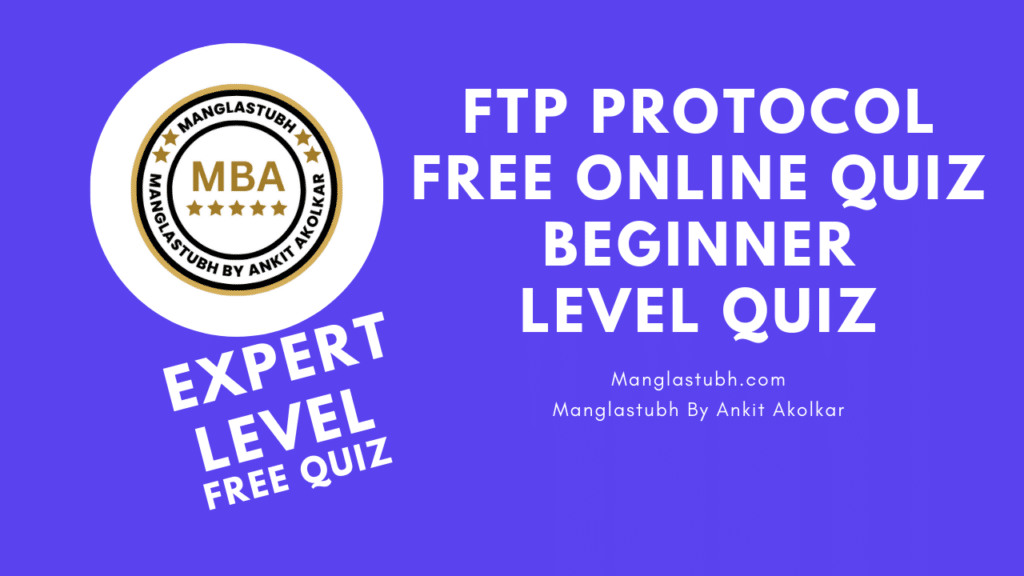 FTP Protocol Expert Level Quiz. manglastubh by ankit akolkar. free tools. free learning. free education.