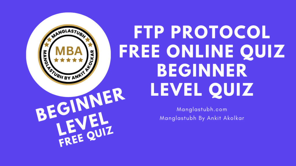 FTP Protocol beginner Level Quiz. manglastubh by ankit akolkar. free tools. free learning. free education.