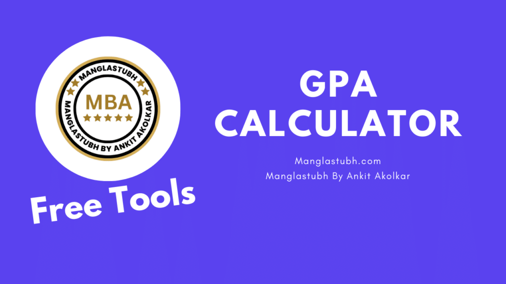 GPA Calculator. manglastubh by ankit akolkar. free tools. free learning. free education.