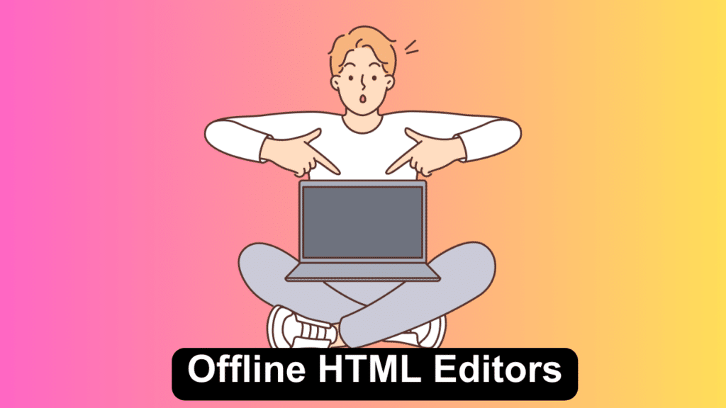 Offline HTML Editors. manglastubh by ankit akolkar. free tools. free learning. free education.