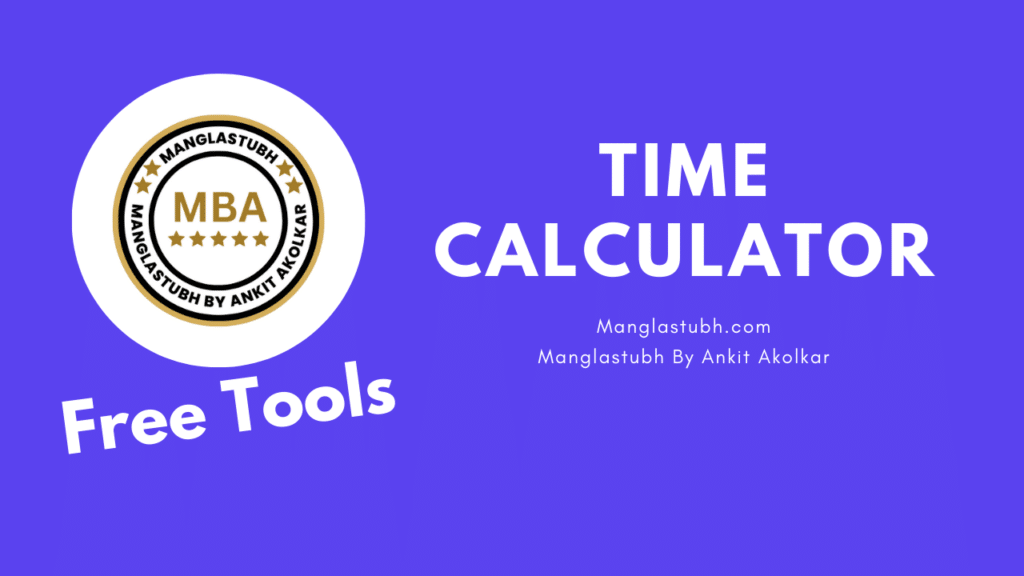 Time Calculator. manglastubh by ankit akolkar. free tools. free learning. free education.