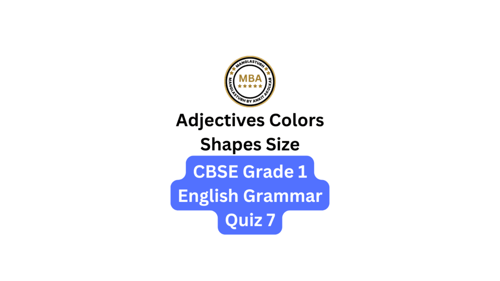 Adjectives Colors Shapes Size Quiz 7. cbse grade 1 english grammar quiz 7. manglastubh by ankit akolkar online course