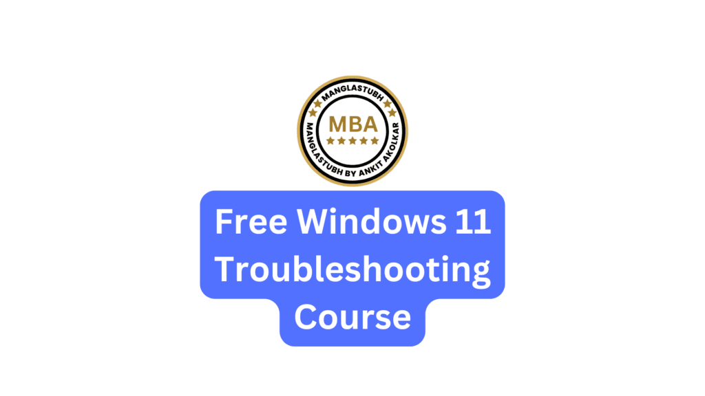 Free Windows 11 Troubleshooting Course. manglastubh by ankit akolkar. free online courses