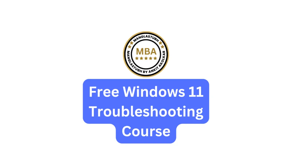 Free Windows 11 Troubleshooting Course. manglastubh by ankit akolkar. free online courses