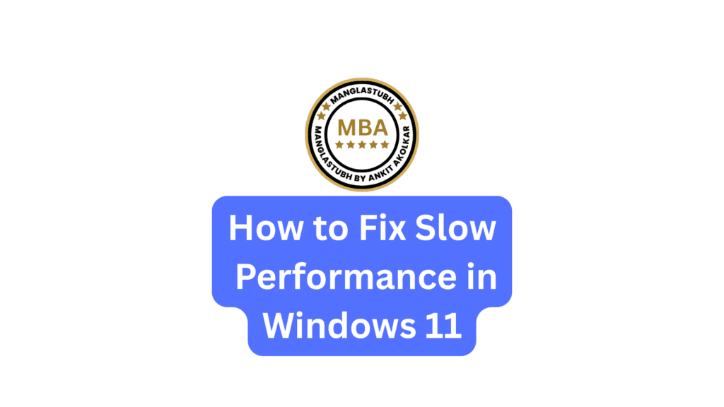 How to Fix Slow Performance in Windows 11. manglastubh by ankit akolkar. free online courses