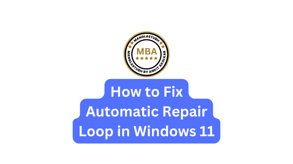 How to Fix Automatic Repair Loop in Windows 11. Manglastubh by ankit akolkar about us free online courses free seo tools
