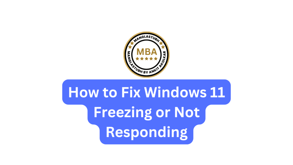 How to Fix Windows 11 Freezing or Not Responding. Free Windows 11 Troubleshooting Course. manglastubh by ankit akolkar. free online courses