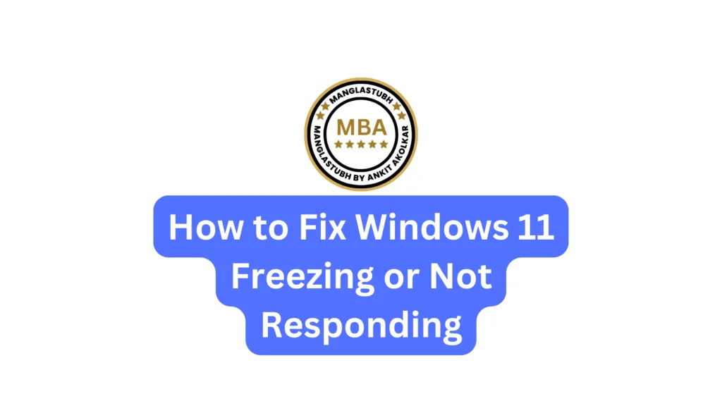 How to Fix Windows 11 Freezing or Not Responding. Free Windows 11 Troubleshooting Course. manglastubh by ankit akolkar. free online courses