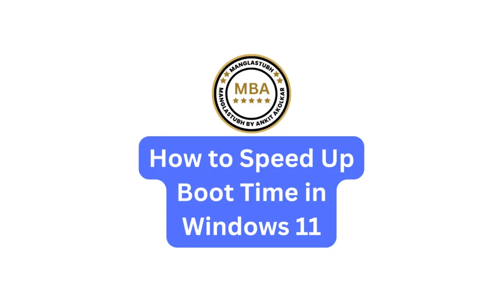 How to Speed Up Boot Time in Windows 11. Free Windows 11 Troubleshooting Course. manglastubh by ankit akolkar. free online courses