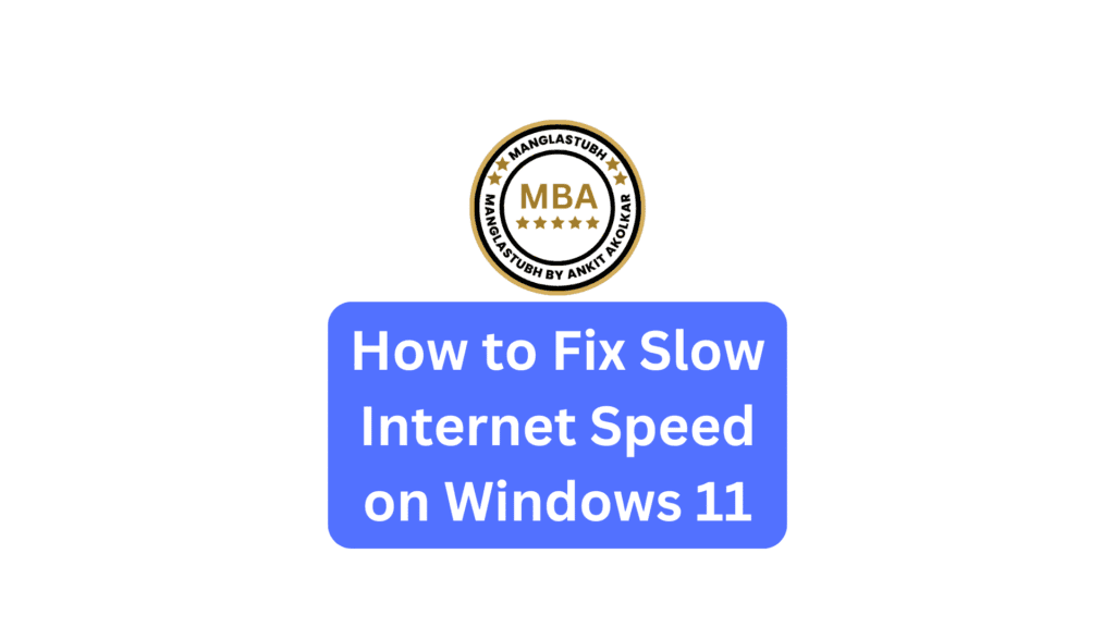 How to Fix Slow Internet Speed on Windows 11. Manglastubh by ankit akolkar about us free online courses free seo tools